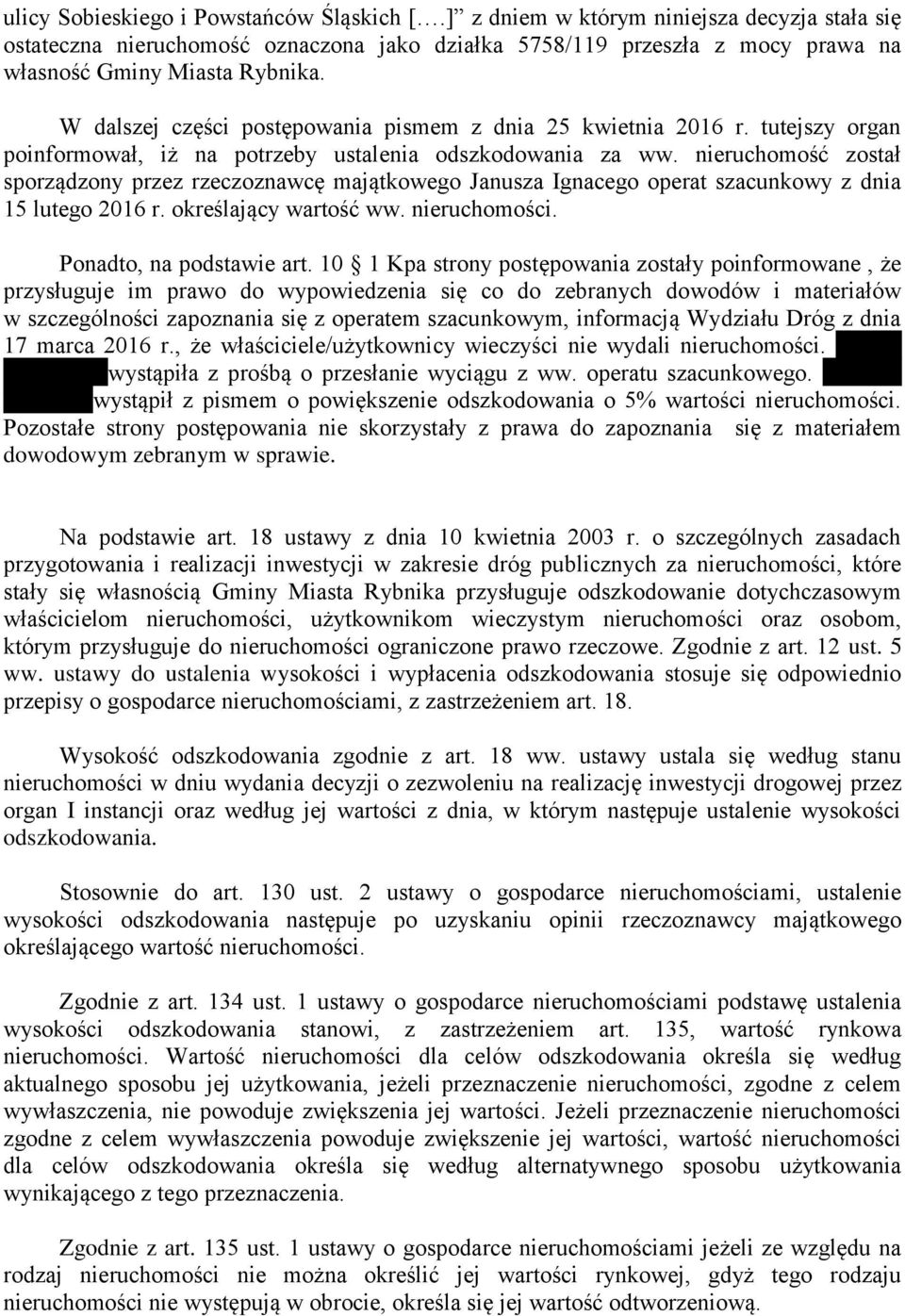 nieruchomość został sporządzony przez rzeczoznawcę majątkowego Janusza Ignacego operat szacunkowy z dnia 15 lutego 2016 r. określający wartość ww. nieruchomości. Ponadto, na podstawie art.