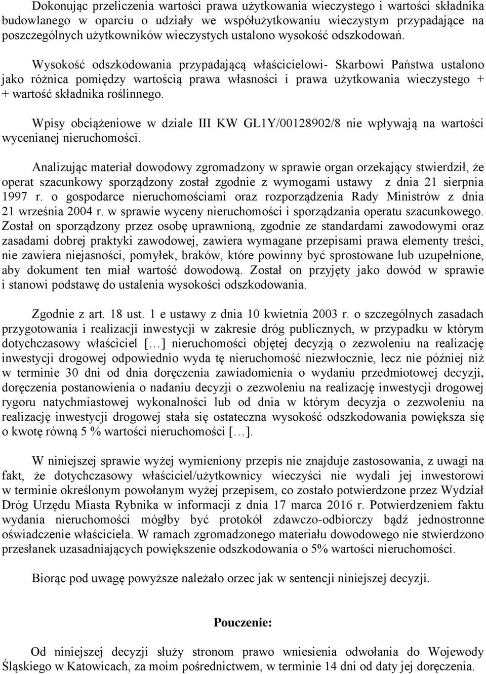 Wysokość odszkodowania przypadającą właścicielowi- Skarbowi Państwa ustalono jako różnica pomiędzy wartością prawa własności i prawa użytkowania wieczystego + + wartość składnika roślinnego.