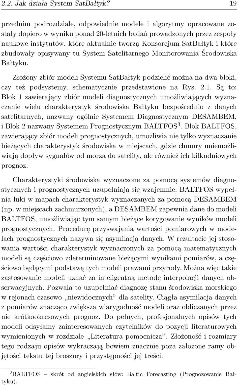 SatBałtyk i które zbudowały opisywany tu System Satelitarnego Monitorowania Środowiska Bałtyku.