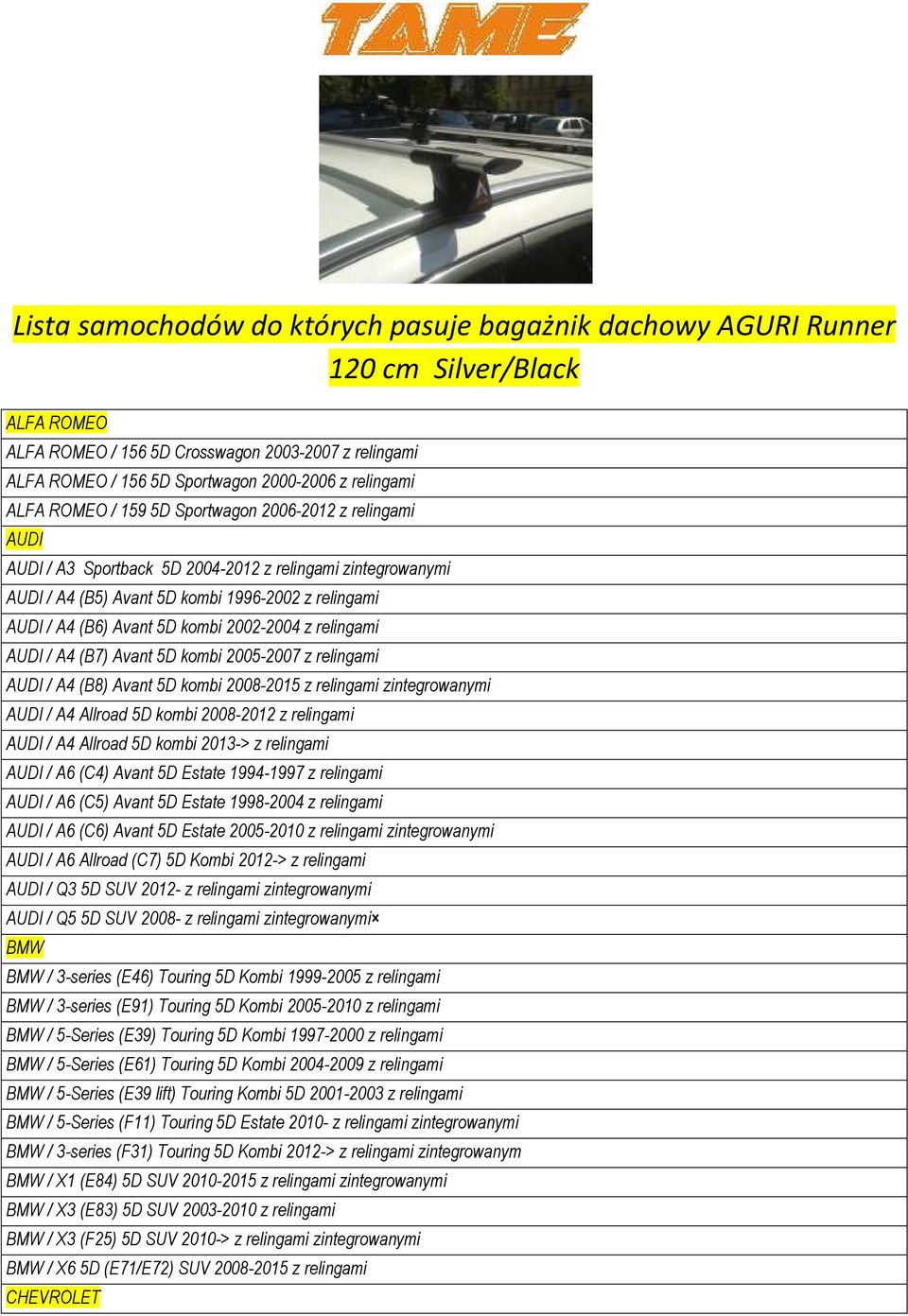 Avant 5D kombi 2002-2004 z relingami AUDI / A4 (B7) Avant 5D kombi 2005-2007 z relingami AUDI / A4 (B8) Avant 5D kombi 2008-2015 z relingami zintegrowanymi AUDI / A4 Allroad 5D kombi 2008-2012 z