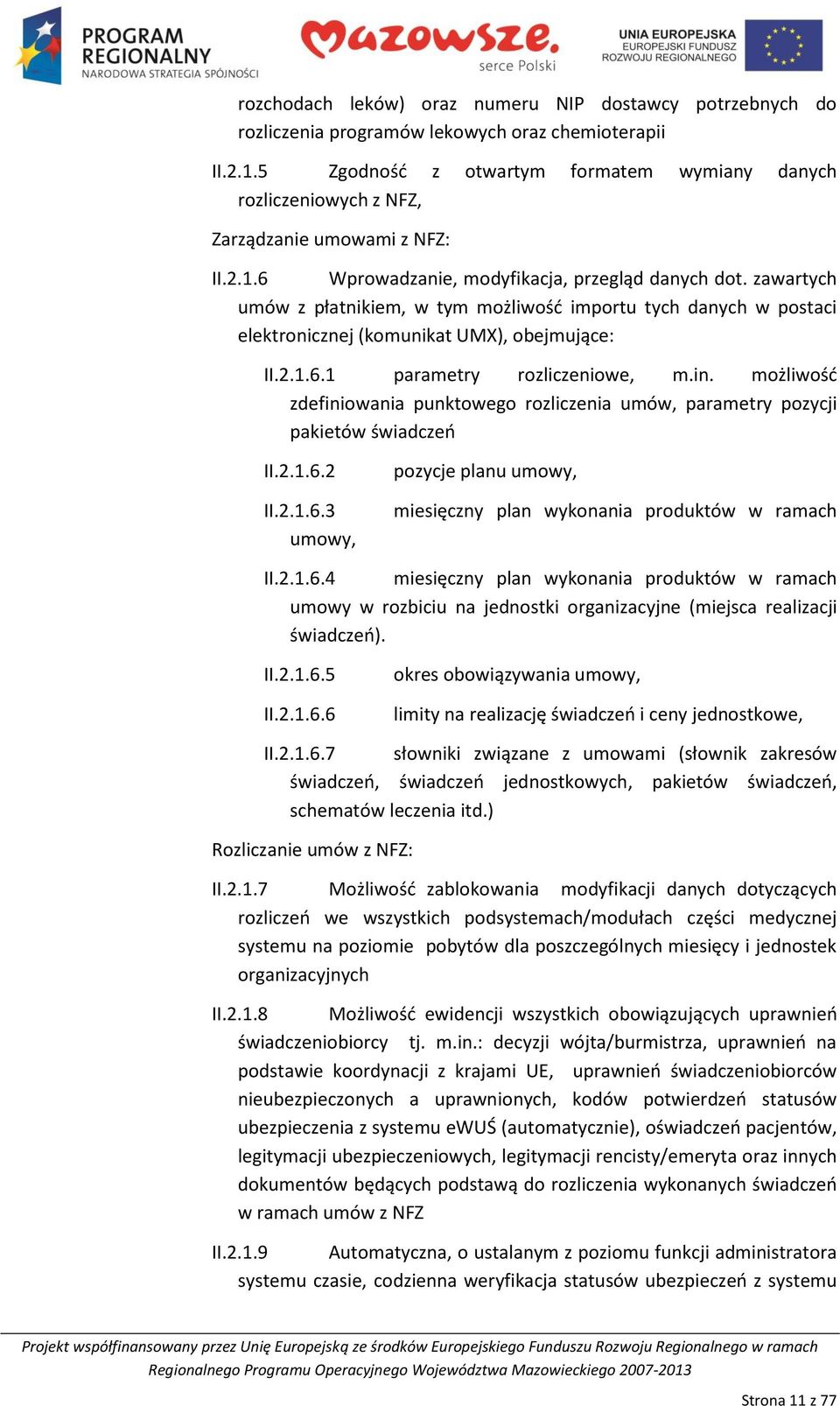 zawartych umów z płatnikiem, w tym możliwośd importu tych danych w postaci elektronicznej (komunikat UMX), obejmujące: II.2.1.6.1 parametry rozliczeniowe, m.in.