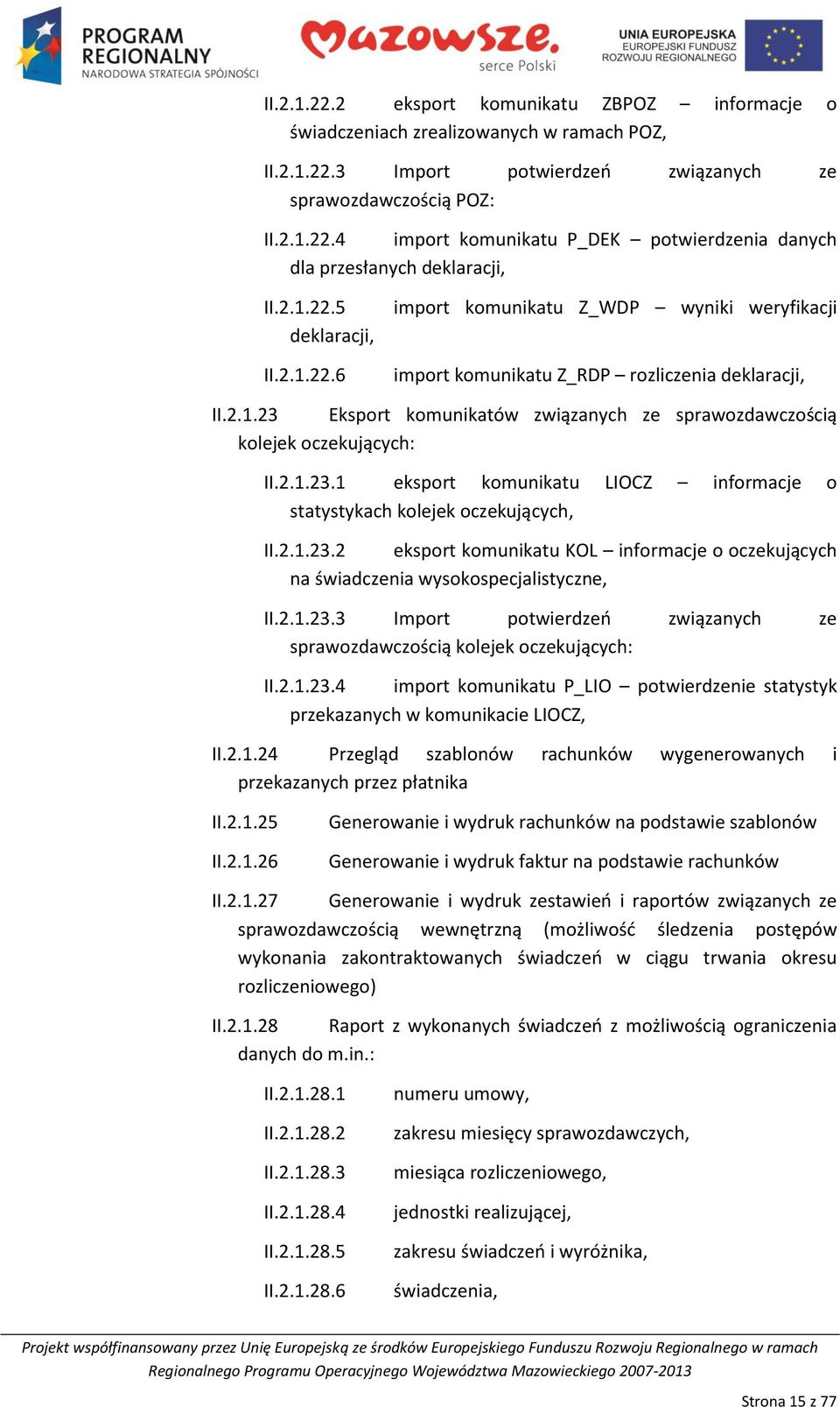 2.1.23.1 eksport komunikatu LIOCZ informacje o statystykach kolejek oczekujących, II.2.1.23.2 eksport komunikatu KOL informacje o oczekujących na świadczenia wysokospecjalistyczne, II.2.1.23.3 Import potwierdzeo związanych ze sprawozdawczością kolejek oczekujących: II.