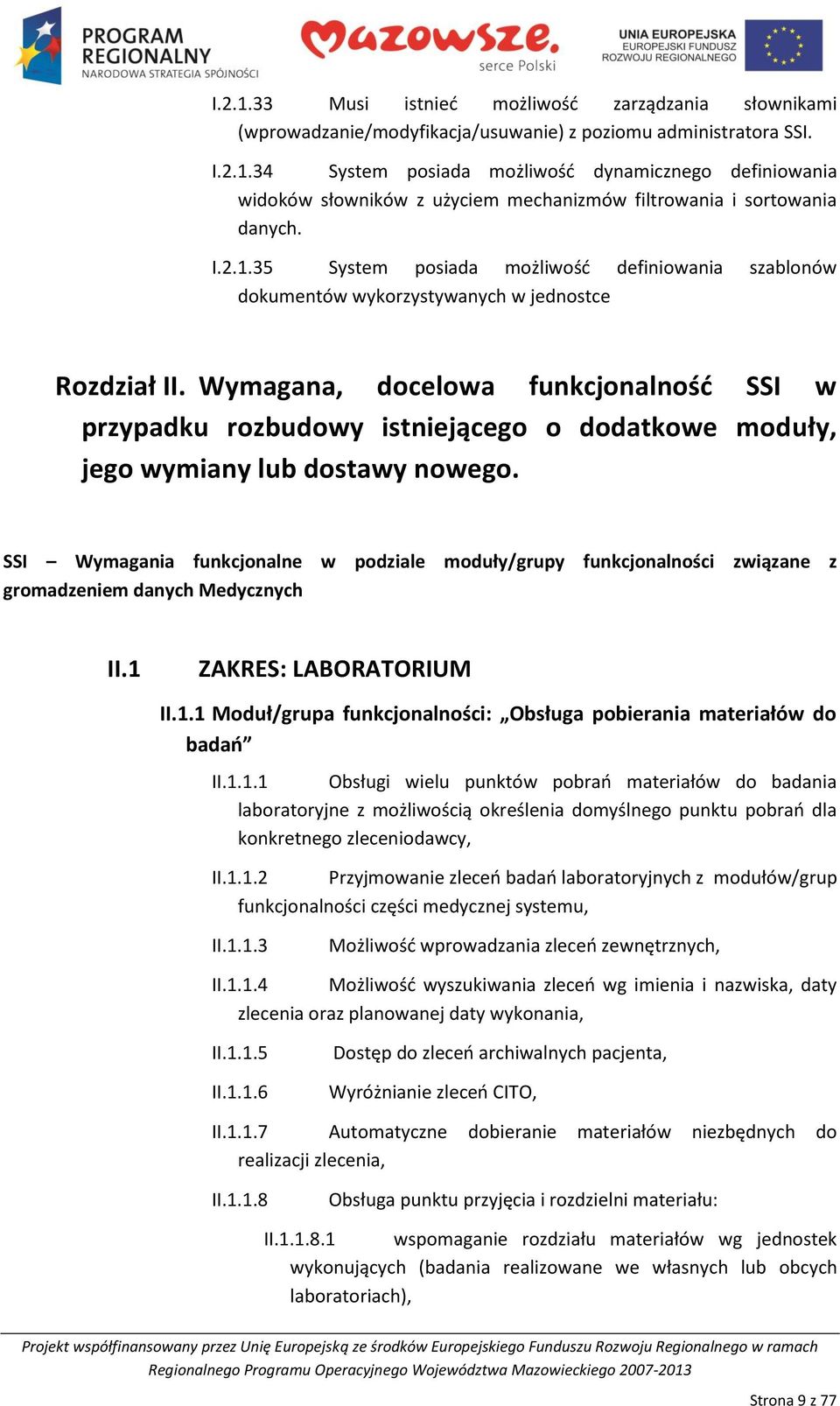 Wymagana, docelowa funkcjonalnośd SSI w przypadku rozbudowy istniejącego o dodatkowe moduły, jego wymiany lub dostawy nowego.