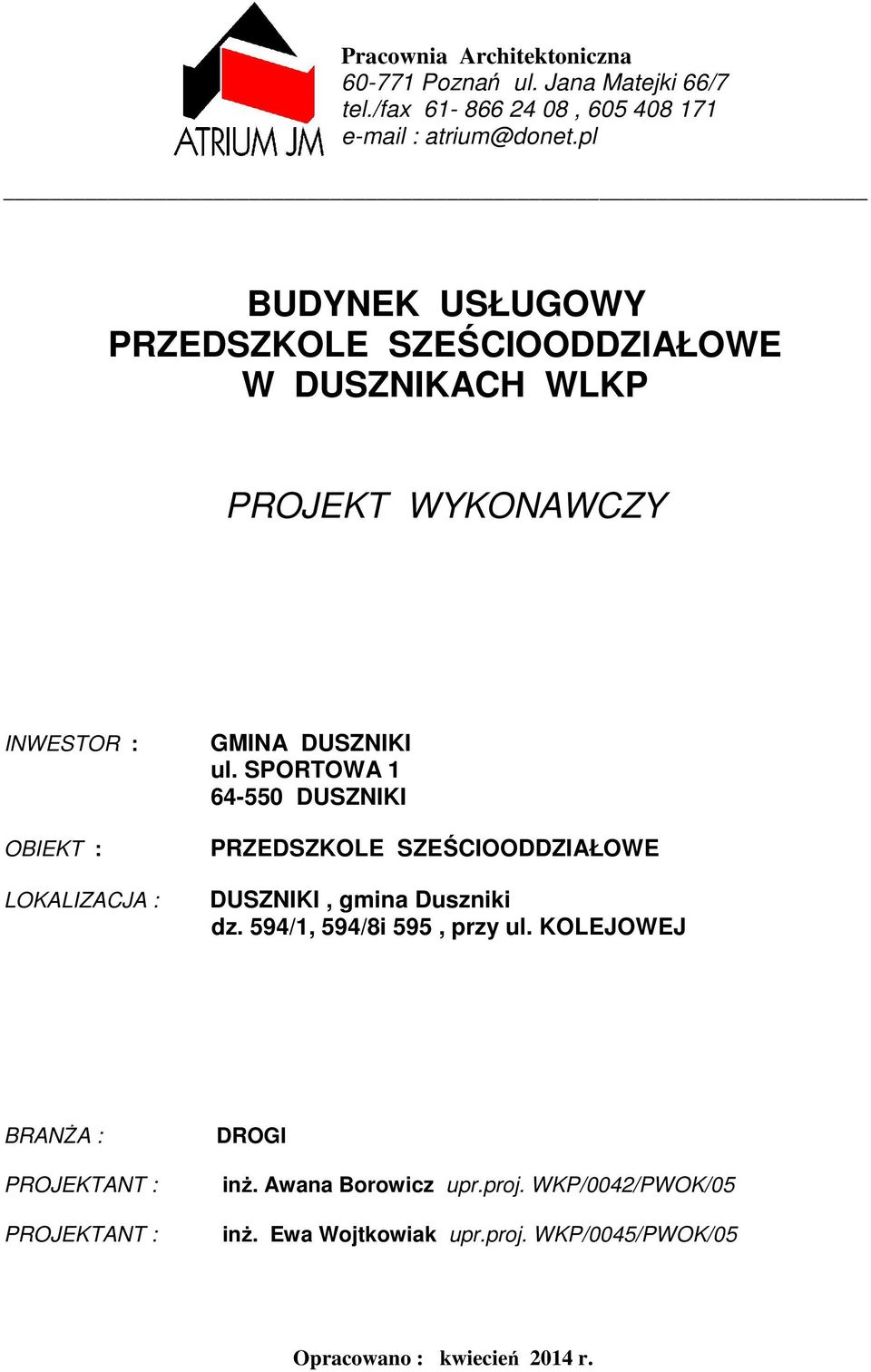 ul. SPORTOWA 1 64-550 DUSZNIKI PRZEDSZKOLE SZEŚCIOODDZIAŁOWE DUSZNIKI, gmina Duszniki dz. 594/1, 594/8i 595, przy ul.