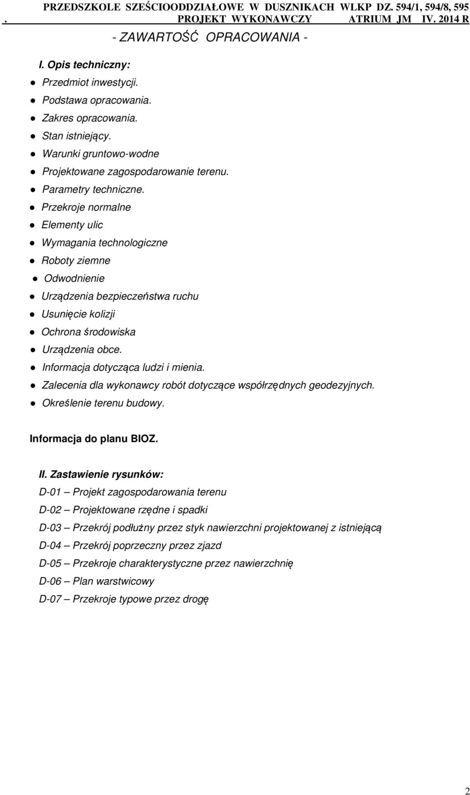 Przekroje normalne Elementy ulic Wymagania technologiczne Roboty ziemne Odwodnienie Urządzenia bezpieczeństwa ruchu Usunięcie kolizji Ochrona środowiska Urządzenia obce.