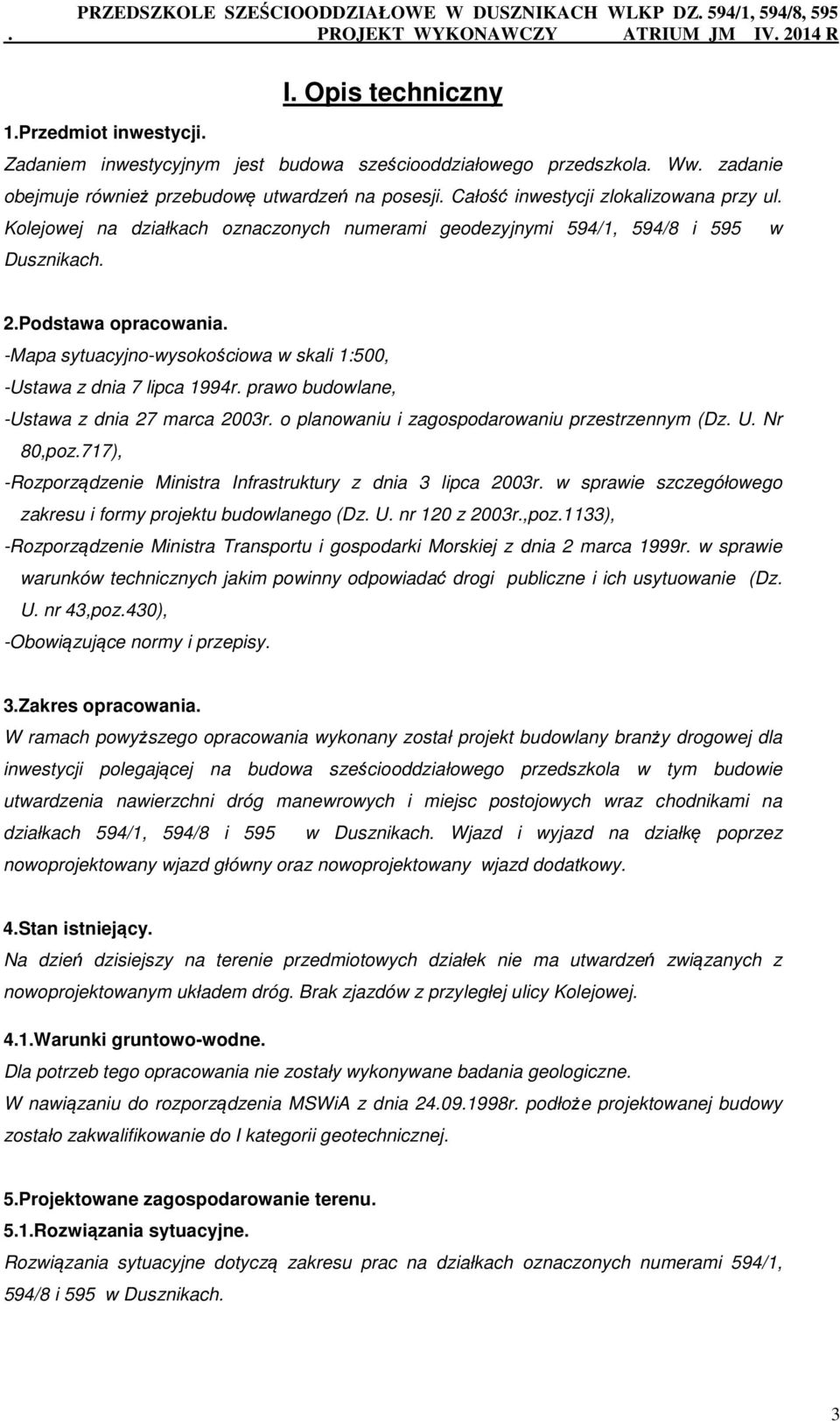 Kolejowej na działkach oznaczonych numerami geodezyjnymi 594/1, 594/8 i 595 w Dusznikach. 2.Podstawa opracowania. -Mapa sytuacyjno-wysokościowa w skali 1:500, -Ustawa z dnia 7 lipca 1994r.