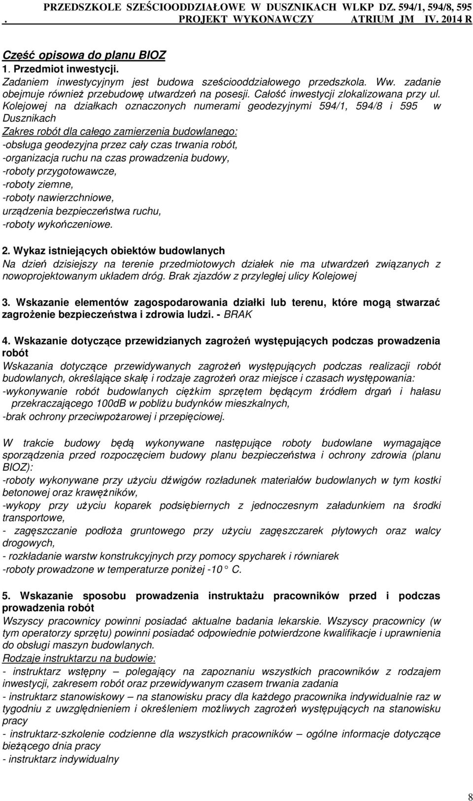 Kolejowej na działkach oznaczonych numerami geodezyjnymi 594/1, 594/8 i 595 w Dusznikach Zakres robót dla całego zamierzenia budowlanego: -obsługa geodezyjna przez cały czas trwania robót,