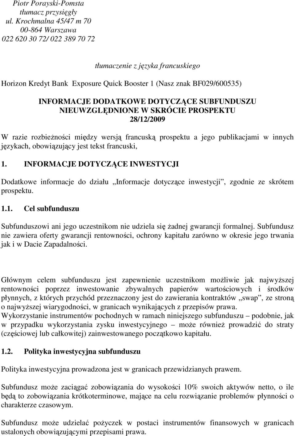 DOTYCZĄCE SUBFUNDUSZU NIEUWZGLĘDNIONE W SKRÓCIE PROSPEKTU 28/12/2009 W razie rozbieżności między wersją francuską prospektu a jego publikacjami w innych językach, obowiązujący jest tekst francuski, 1.