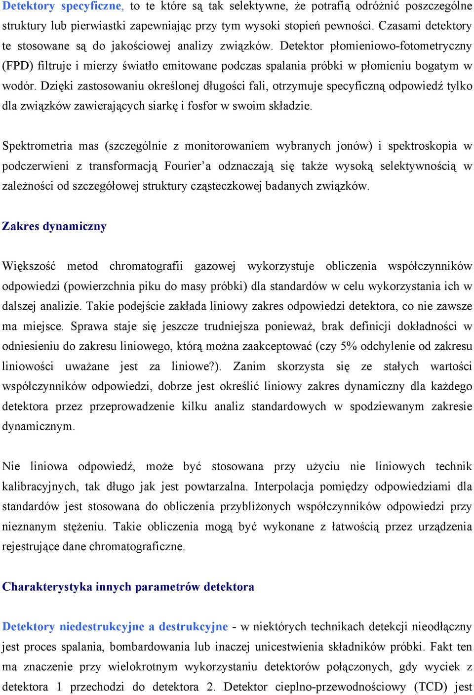 Dzięki zastosowaniu określonej długości fali, otrzymuje specyficzną odpowiedź tylko dla związków zawierających siarkę i fosfor w swoim składzie.