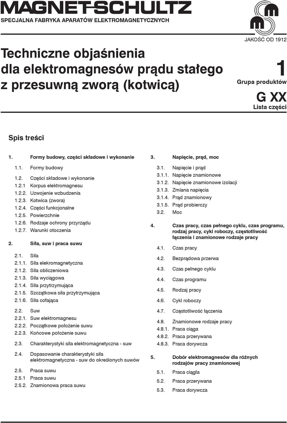 Części funkcjonalne 1.2.5. Powierzchnie 1.2.6. Rodzaje ochrony przyrządu 1.2.7. Warunki otoczenia 2. Siła, suw i praca suwu 2.1. Siła 2.1.1. Siła elekromagnetyczna 2.1.2. Siła obliczeniowa 2.1.3.