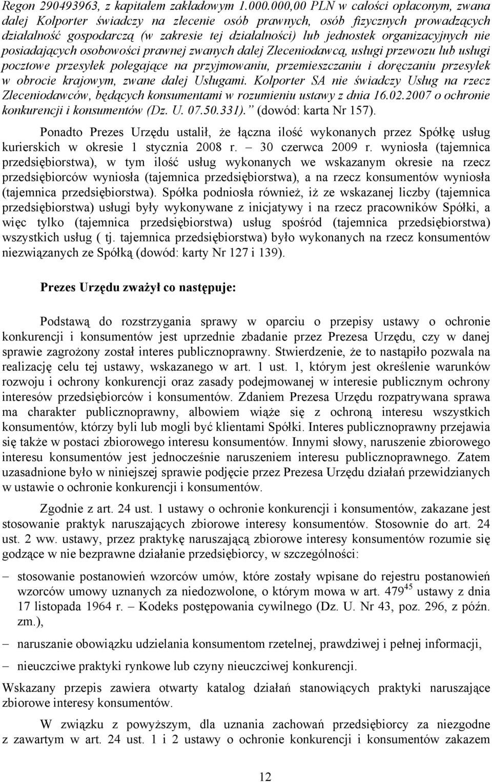 organizacyjnych nie posiadających osobowości prawnej zwanych dalej Zleceniodawcą, usługi przewozu lub usługi pocztowe przesyłek polegające na przyjmowaniu, przemieszczaniu i doręczaniu przesyłek w