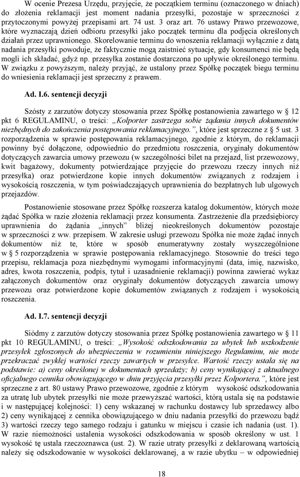 Skorelowanie terminu do wnoszenia reklamacji wyłącznie z datą nadania przesyłki powoduje, że faktycznie mogą zaistnieć sytuacje, gdy konsumenci nie będą mogli ich składać, gdyż np.