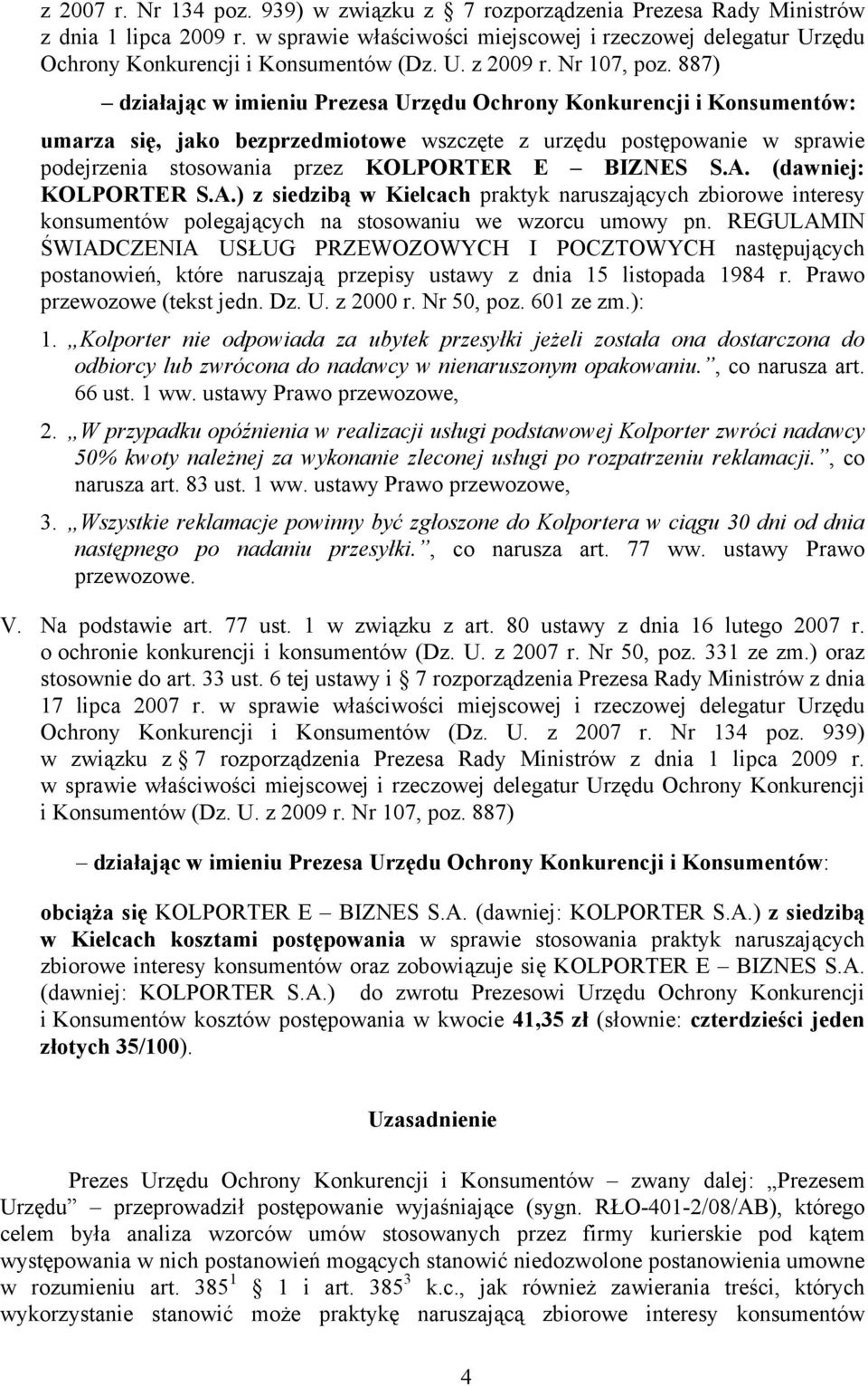 887) działając w imieniu Prezesa Urzędu Ochrony Konkurencji i Konsumentów: umarza się, jako bezprzedmiotowe wszczęte z urzędu postępowanie w sprawie podejrzenia stosowania przez KOLPORTER E BIZNES S.