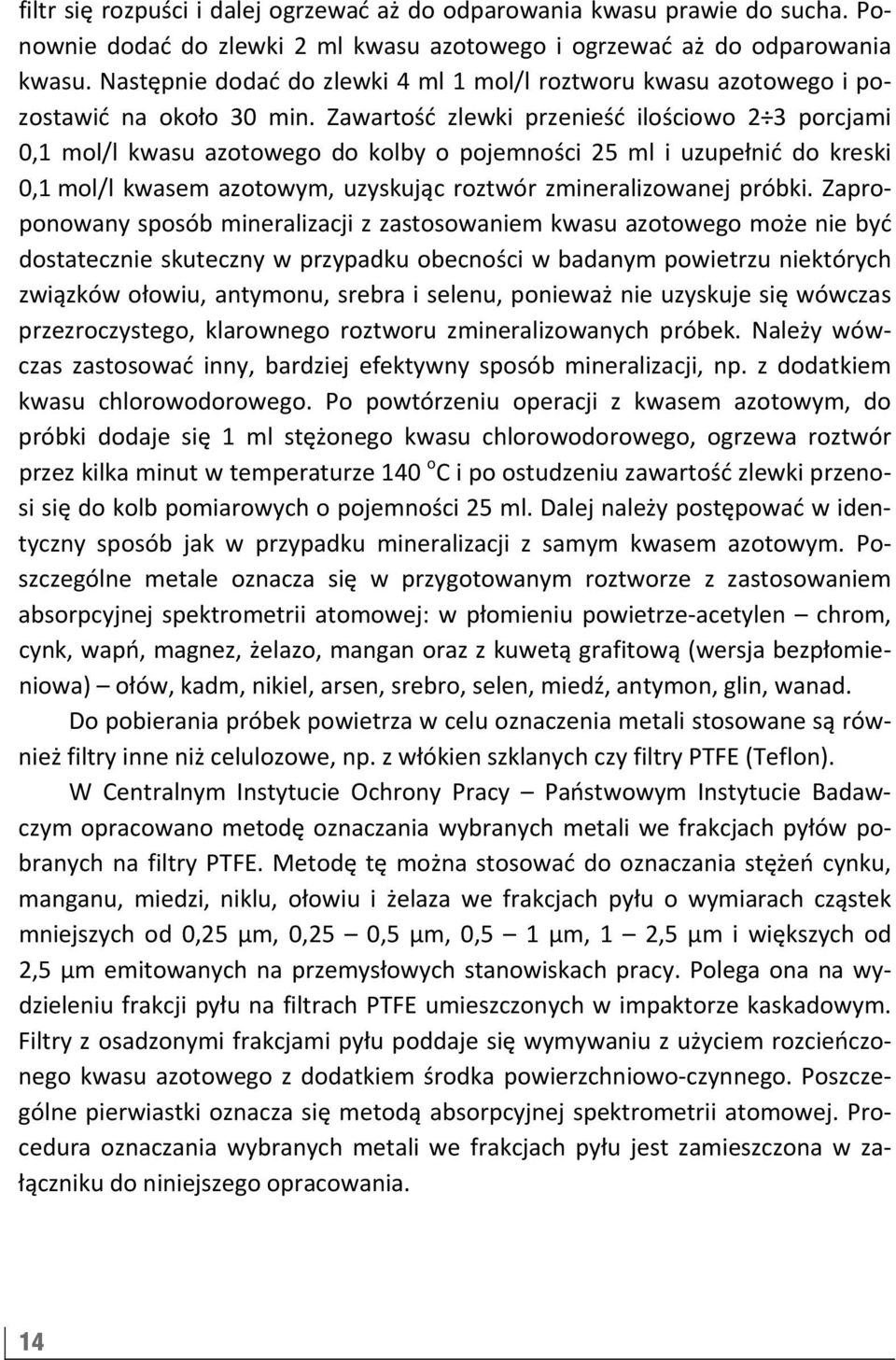 Zawartość zlewki przenieść ilościowo 2 3 porcjami 0,1 mol/l kwasu azotowego do kolby o pojemności 25 ml i uzupełnić do kreski 0,1 mol/l kwasem azotowym, uzyskując roztwór zmineralizowanej próbki.