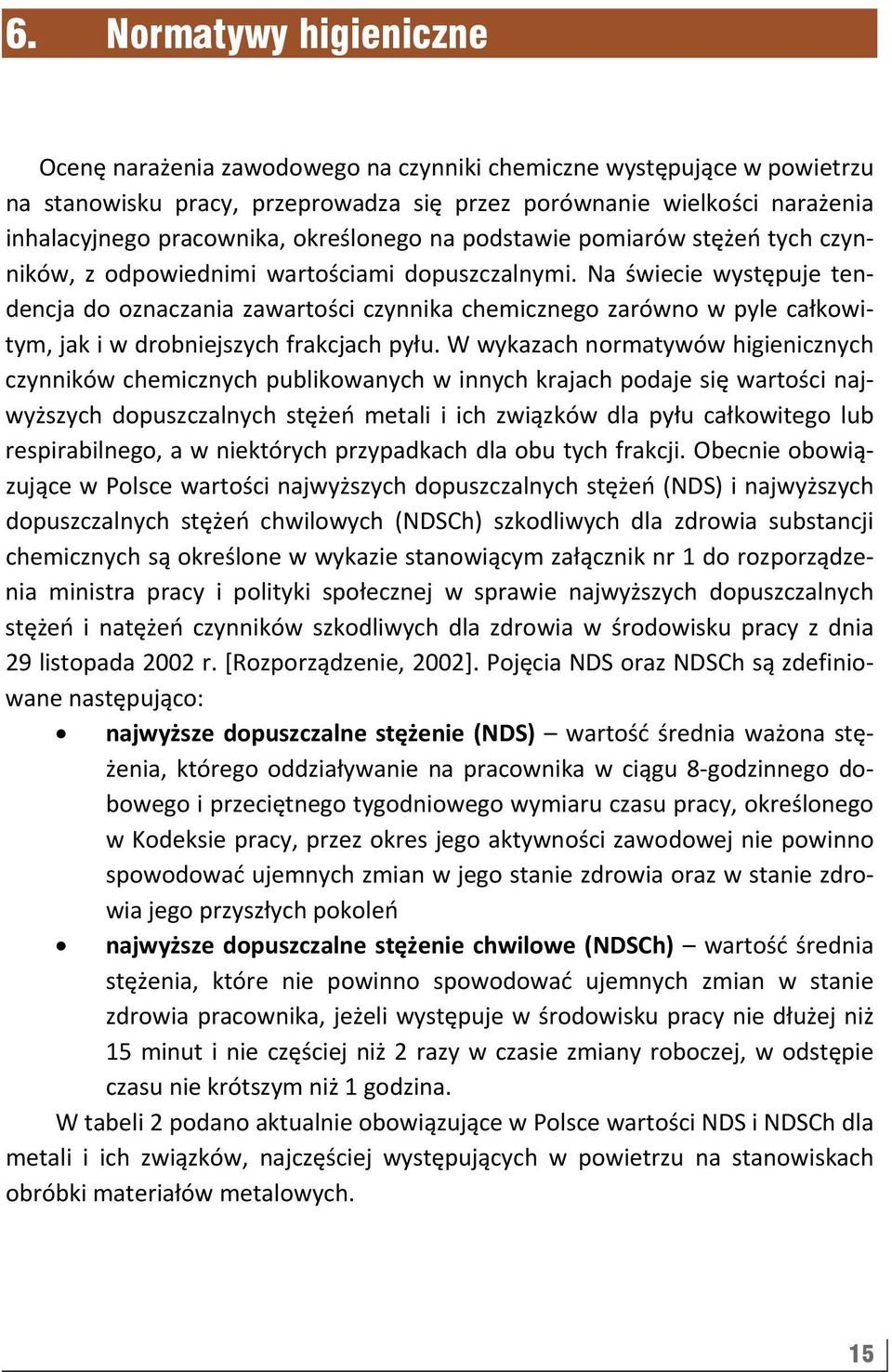 Na świecie występuje tendencja do oznaczania zawartości czynnika chemicznego zarówno w pyle całkowitym, jak i w drobniejszych frakcjach pyłu.