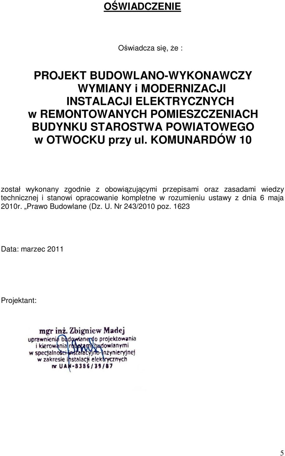 KOMUNARDÓW 10 został wykonany zgodnie z obowiązującymi przepisami oraz zasadami wiedzy technicznej i stanowi