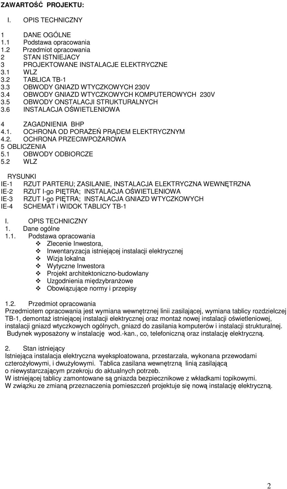 OCHRONA OD PORAśEŃ PRĄDEM ELEKTRYCZNYM 4.2. OCHRONA PRZECIWPOśAROWA 5 OBLICZENIA 5.1 OBWODY ODBIORCZE 5.