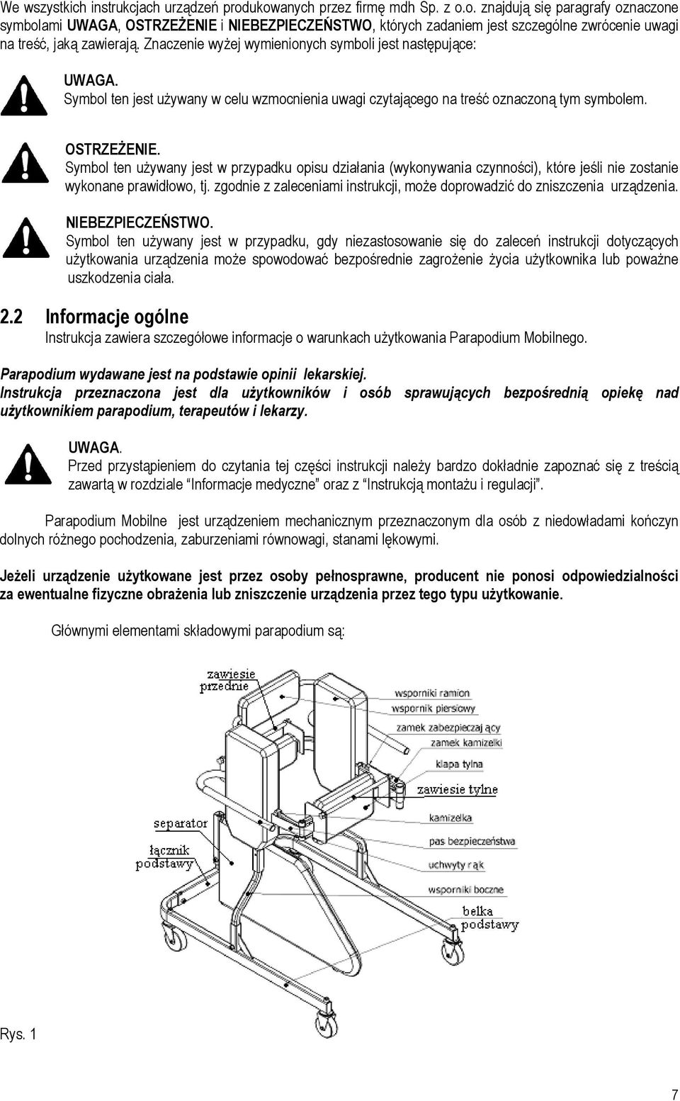 Symbol ten używany jest w przypadku opisu działania (wykonywania czynności), które jeśli nie zostanie wykonane prawidłowo, tj.