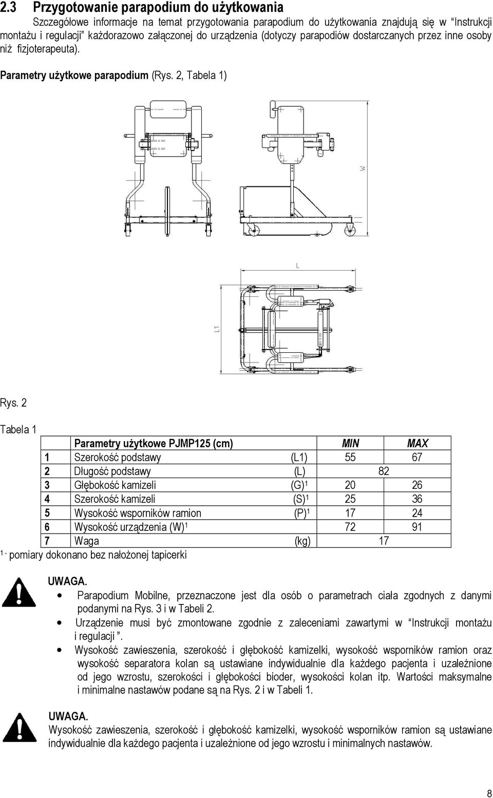 2 Tabela 1 Parametry użytkowe PJMP125 (cm) MIN MAX 1 Szerokość podstawy (L1) 55 67 2 Długość podstawy (L) 82 3 Głębokość kamizeli (G) 1 20 26 4 Szerokość kamizeli (S) 1 25 36 5 Wysokość wsporników
