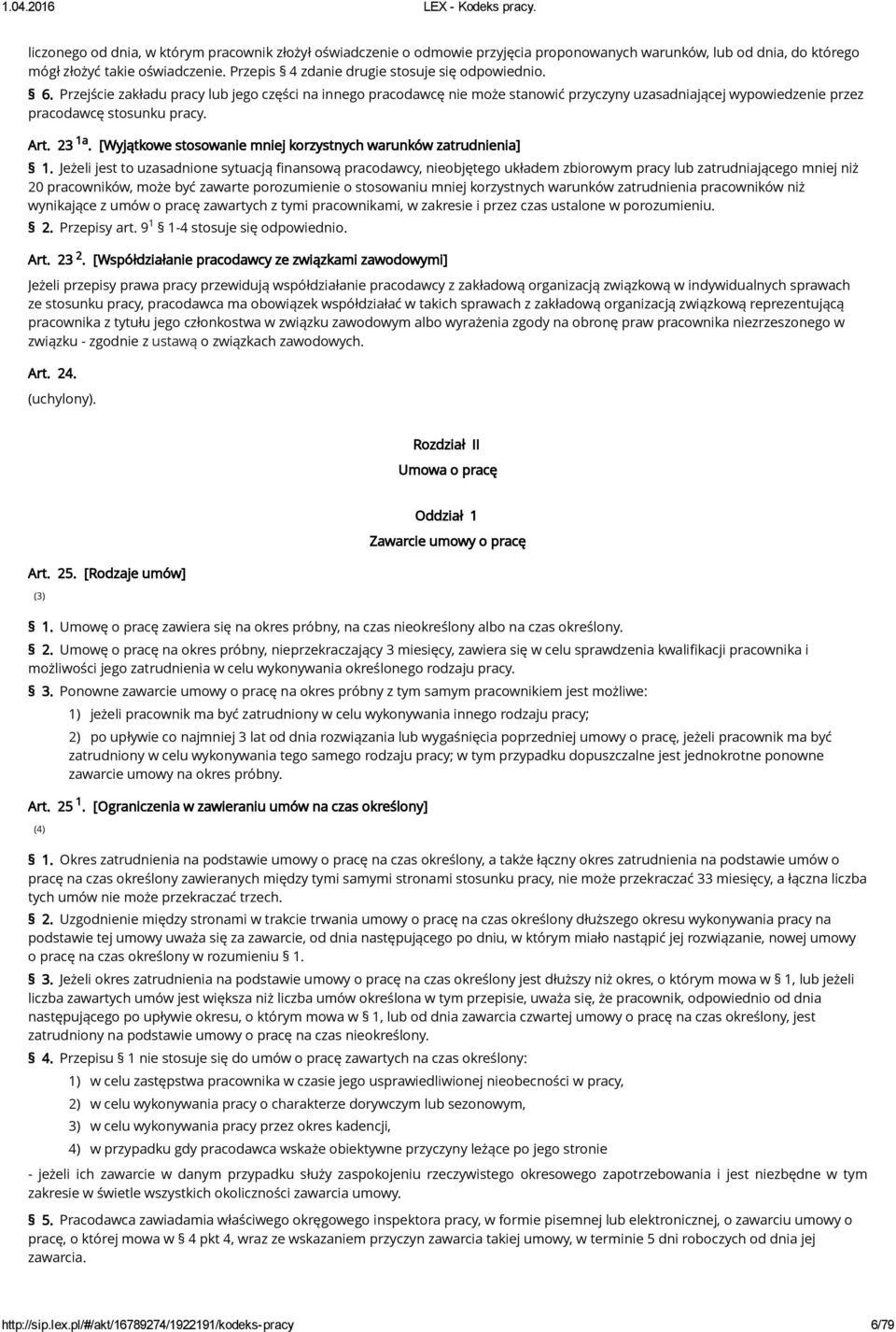 Przejście zakładu pracy lub jego części na innego pracodawcę nie może stanowić przyczyny uzasadniającej wypowiedzenie przez pracodawcę stosunku pracy. a Art. 23.