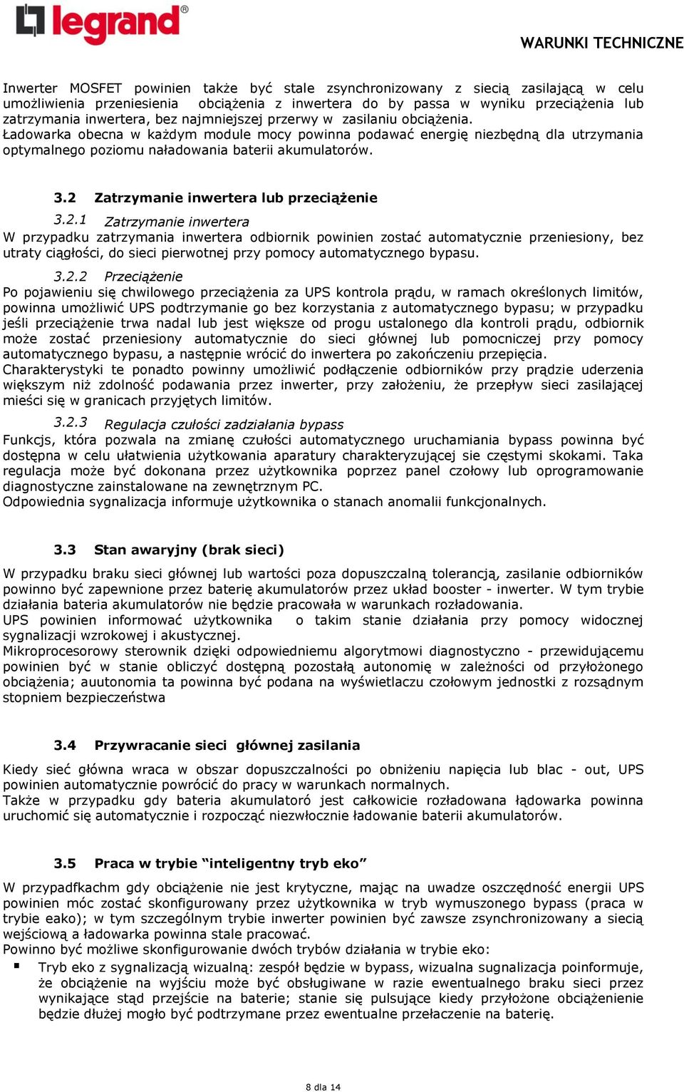 2 Zatrzymanie inwertera lub przeciążenie 3.2.1 Zatrzymanie inwertera W przypadku zatrzymania inwertera odbiornik powinien zostać automatycznie przeniesiony, bez utraty ciągłości, do sieci pierwotnej przy pomocy automatycznego bypasu.
