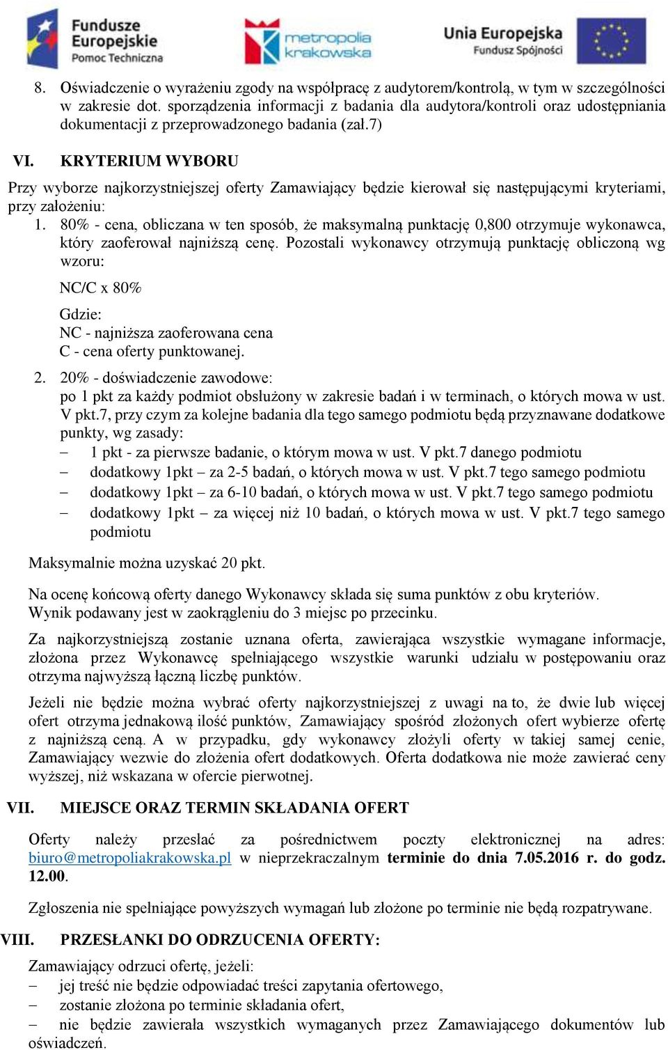 7) KRYTERIUM WYBORU Przy wyborze najkorzystniejszej oferty Zamawiający będzie kierował się następującymi kryteriami, przy założeniu: 1.