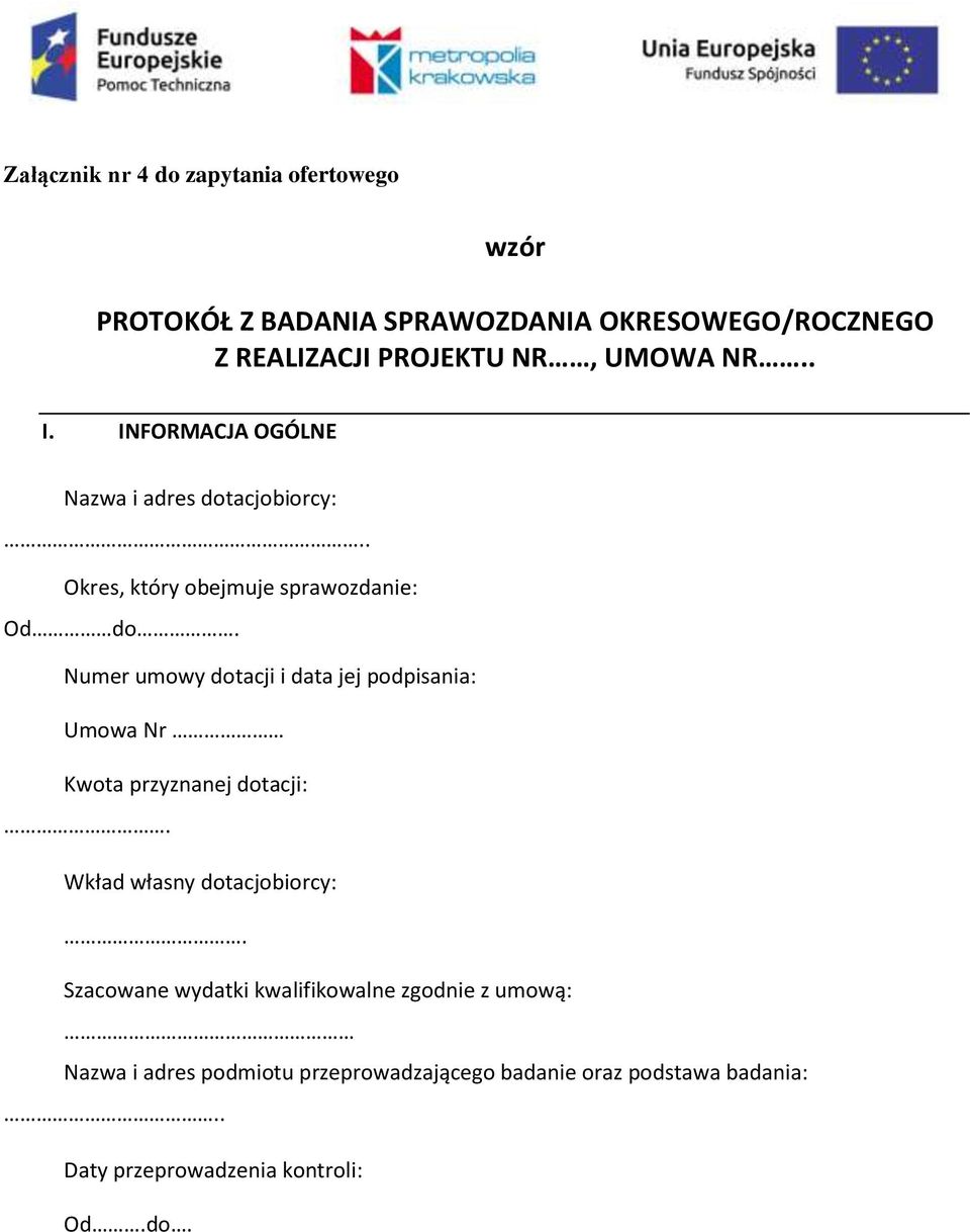 Numer umowy dotacji i data jej podpisania: Umowa Nr Kwota przyznanej dotacji:. Wkład własny dotacjobiorcy:.