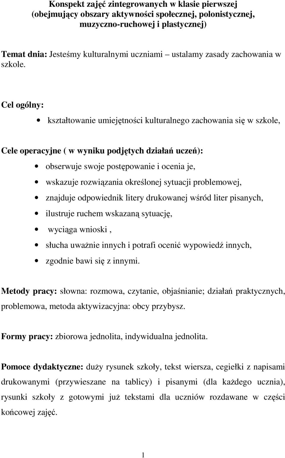 Cel ogólny: kształtowanie umiejętności kulturalnego zachowania się w szkole, Cele operacyjne ( w wyniku podjętych działań uczeń): obserwuje swoje postępowanie i ocenia je, wskazuje rozwiązania