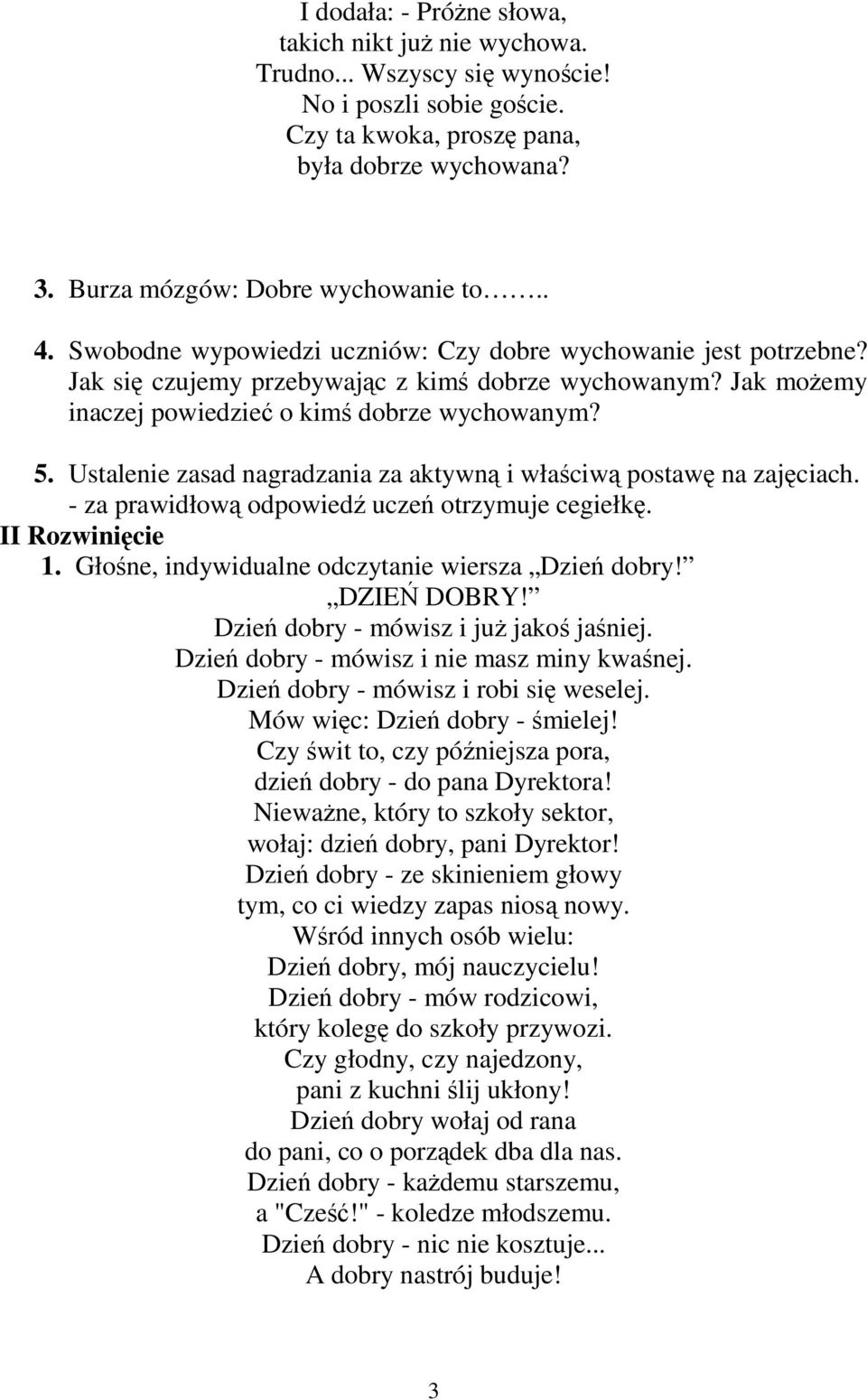 Ustalenie zasad nagradzania za aktywną i właściwą postawę na zajęciach. - za prawidłową odpowiedź uczeń otrzymuje cegiełkę. II Rozwinięcie 1. Głośne, indywidualne odczytanie wiersza Dzień dobry!