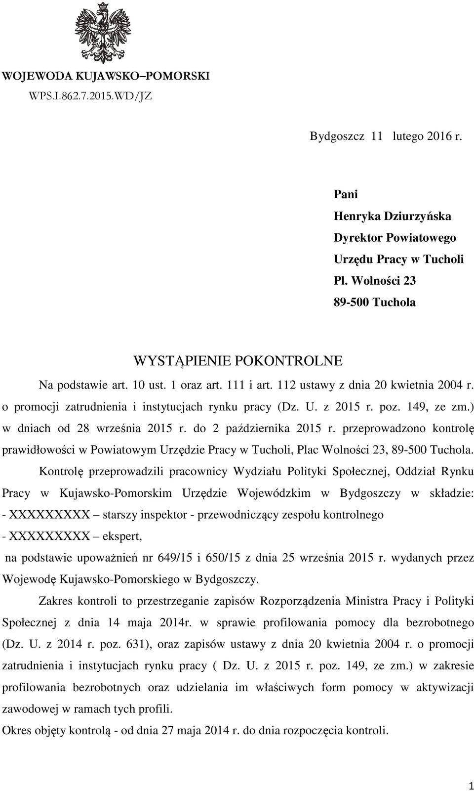 z 2015 r. poz. 149, ze zm.) w dniach od 28 września 2015 r. do 2 października 2015 r. przeprowadzono kontrolę prawidłowości w Powiatowym Urzędzie Pracy w Tucholi, Plac Wolności 23, 89-500 Tuchola.