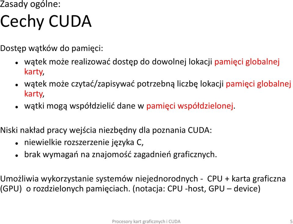 Niski nakład pracy wejścia niezbędny dla poznania CUDA: niewielkie rozszerzenie języka C, brak wymagań na znajomość zagadnień