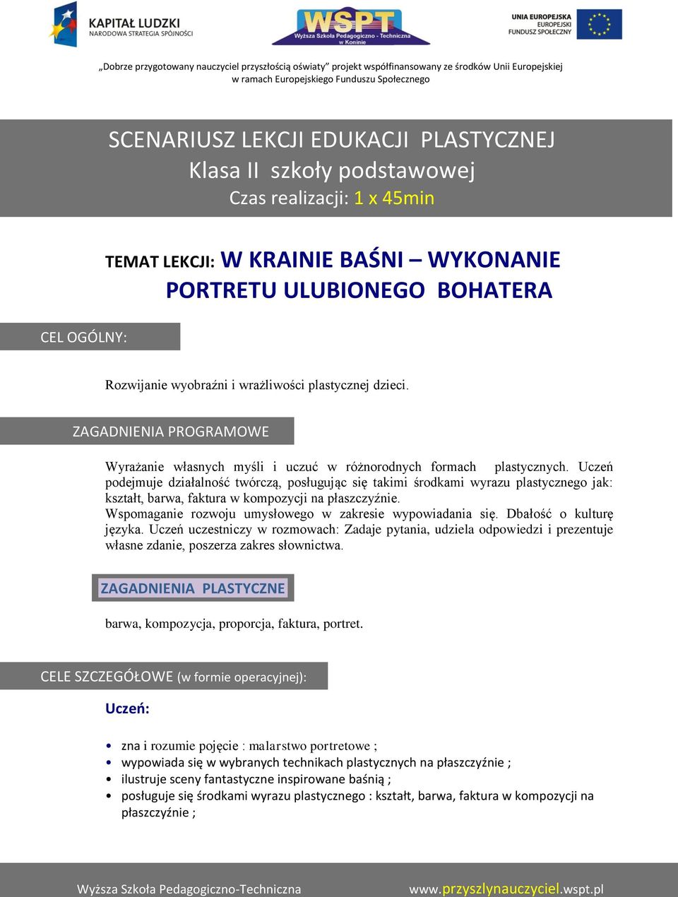 Uczeń podejmuje działalność twórczą, posługując się takimi środkami wyrazu plastycznego jak: kształt, barwa, faktura w kompozycji na płaszczyźnie.