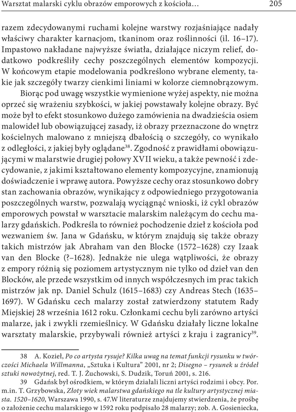 W końcowym etapie modelowania podkreślono wybrane elementy, takie jak szczegóły twarzy cienkimi liniami w kolorze ciemnobrązowym.