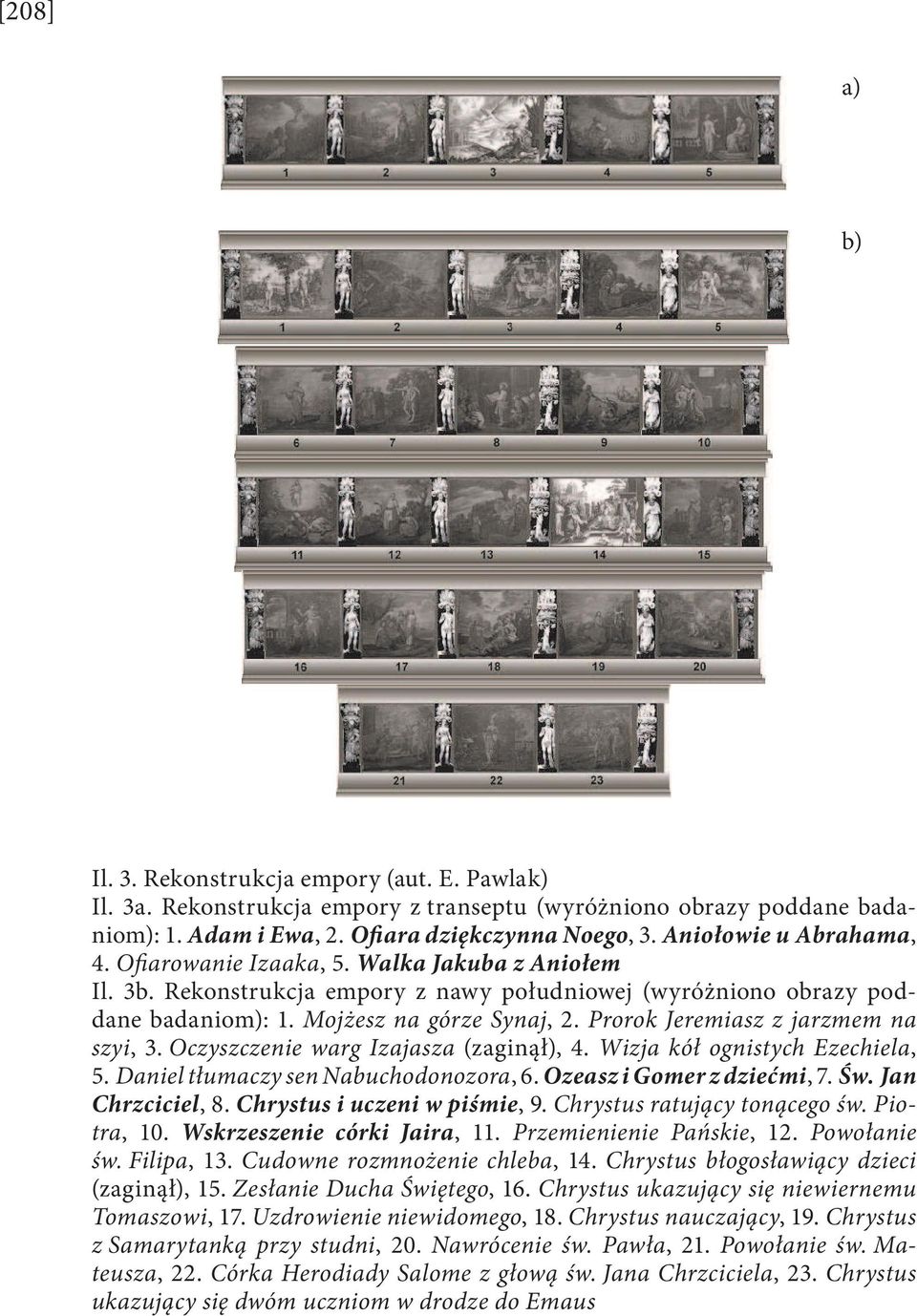 Prorok Jeremiasz z jarzmem na szyi, 3. Oczyszczenie warg Izajasza (zaginął), 4. Wizja kół ognistych Ezechiela, 5. Daniel tłumaczy sen Nabuchodonozora, 6. Ozeasz i Gomer z dziećmi, 7. Św.