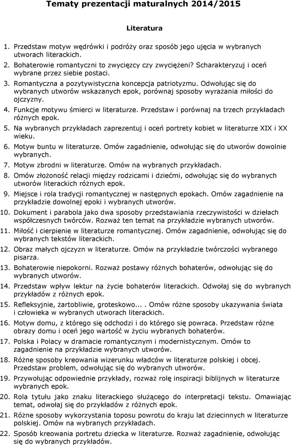 Odwołując się do wybranych utworów wskazanych epok, porównaj sposoby wyrażania miłości do ojczyzny. 4. Funkcje motywu śmierci w literaturze. Przedstaw i porównaj na trzech przykładach różnych epok. 5.