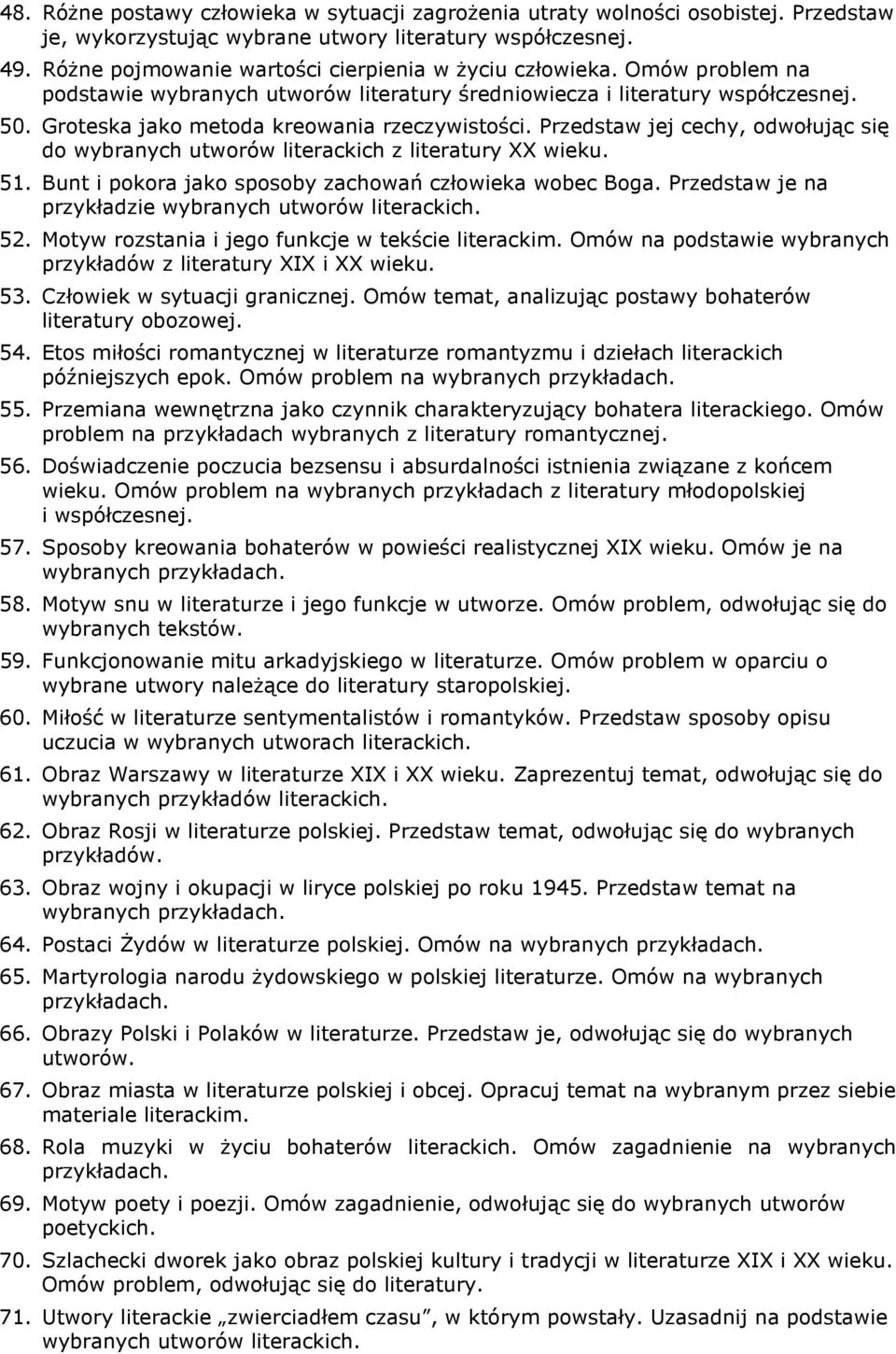 Groteska jako metoda kreowania rzeczywistości. Przedstaw jej cechy, odwołując się do wybranych utworów literackich z literatury XX wieku. 51. Bunt i pokora jako sposoby zachowań człowieka wobec Boga.