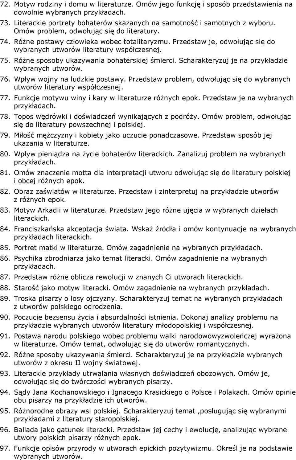Różne sposoby ukazywania bohaterskiej śmierci. Scharakteryzuj je na przykładzie 76. Wpływ wojny na ludzkie postawy. Przedstaw problem, odwołując się do wybranych utworów literatury współczesnej. 77.