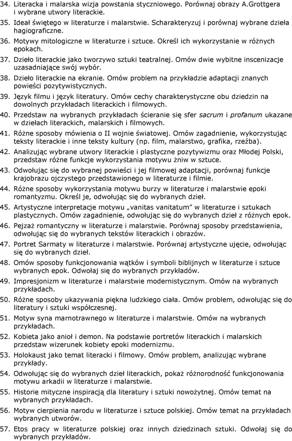 Dzieło literackie jako tworzywo sztuki teatralnej. Omów dwie wybitne inscenizacje uzasadniające swój wybór. 38. Dzieło literackie na ekranie.
