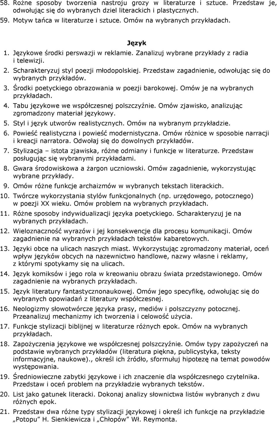 Przedstaw zagadnienie, odwołując się do wybranych przykładów. 3. Środki poetyckiego obrazowania w poezji barokowej. Omów je na wybranych 4. Tabu językowe we współczesnej polszczyźnie.
