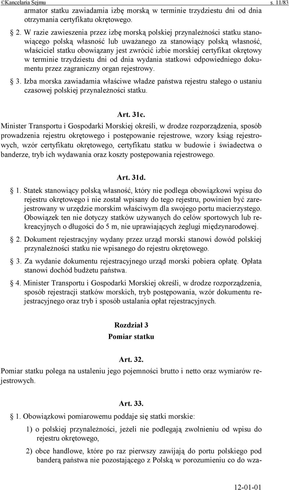 certyfikat okrętowy w terminie trzydziestu dni od dnia wydania statkowi odpowiedniego dokumentu przez zagraniczny organ rejestrowy. 3.