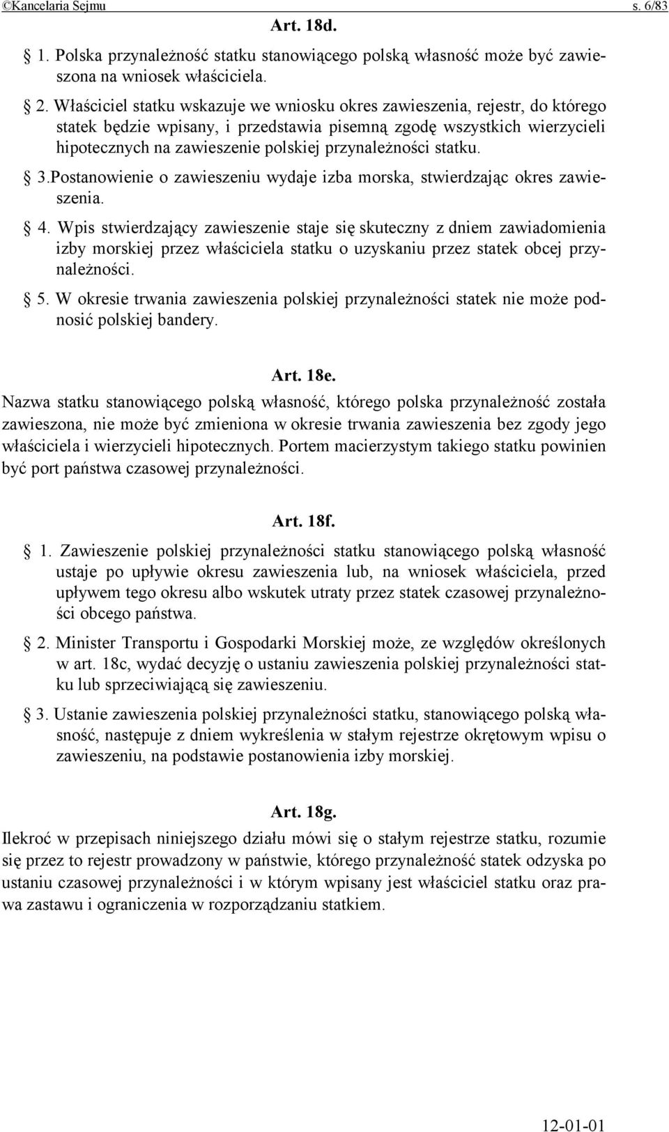 przynależności statku. 3.Postanowienie o zawieszeniu wydaje izba morska, stwierdzając okres zawieszenia. 4.