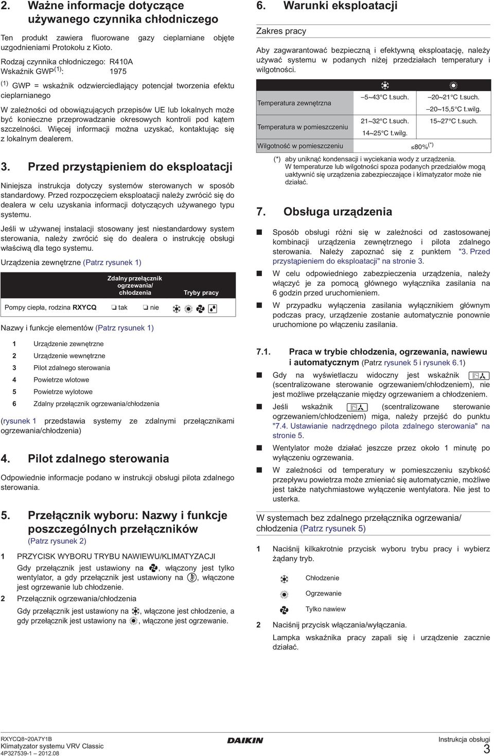 być konieczne przeprowadzanie okresowych kontroli pod kątem szczelności. Więcej informacji można uzyskać, kontaktując się z lokalnym dealerem. 3.