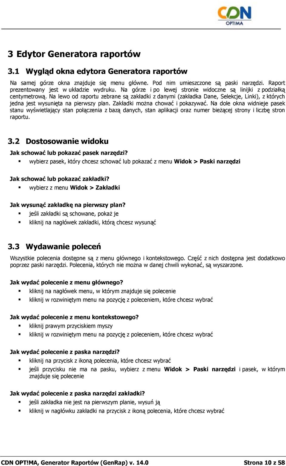 Zakładki mżna chwać i pkazywać. Na dle kna widnieje pasek stanu wyświetlający stan płączenia z bazą danych, stan aplikacji raz numer bieżącej strny i liczbę strn raprtu. 3.