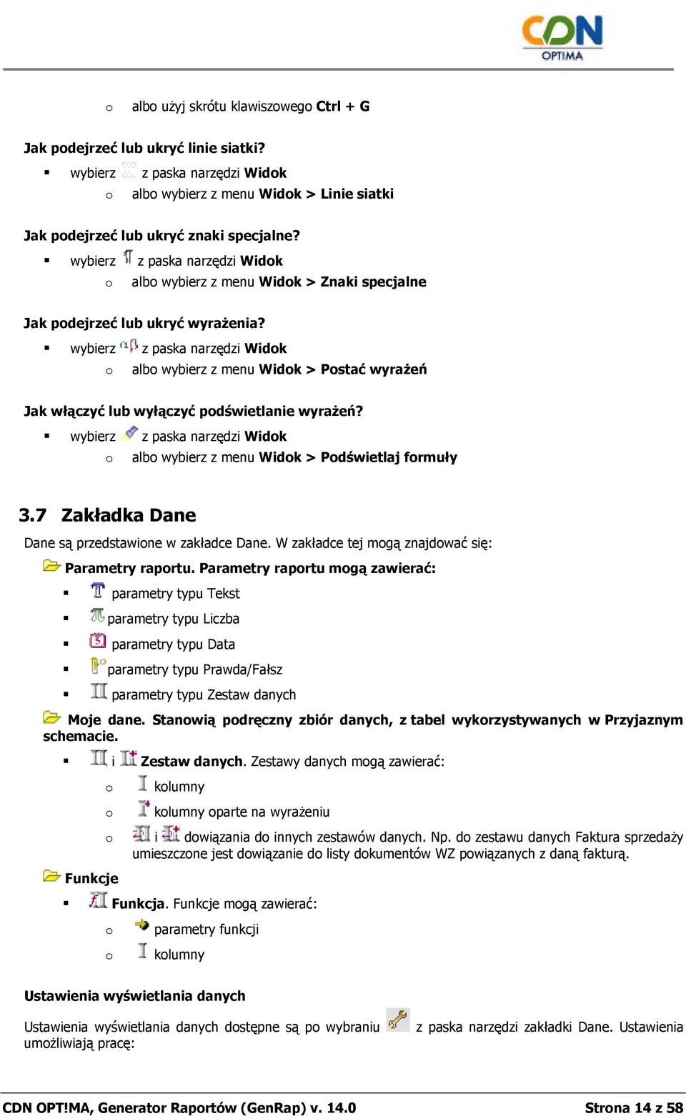 wybierz z paska narzędzi Widk alb wybierz z menu Widk > Pstać wyrażeń Jak włączyć lub wyłączyć pdświetlanie wyrażeń? wybierz z paska narzędzi Widk alb wybierz z menu Widk > Pdświetlaj frmuły 3.