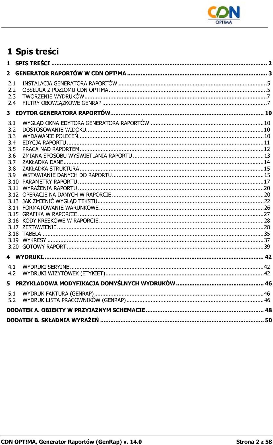 5 PRACA NAD RAPORTEM...12 3.6 ZMIANA SPOSOBU WYŚWIETLANIA RAPORTU...13 3.7 ZAKŁADKA DANE...14 3.8 ZAKŁADKA STRUKTURA...15 3.9 WSTAWIANIE DANYCH DO RAPORTU...15 3.10 PARAMETRY RAPORTU...17 3.