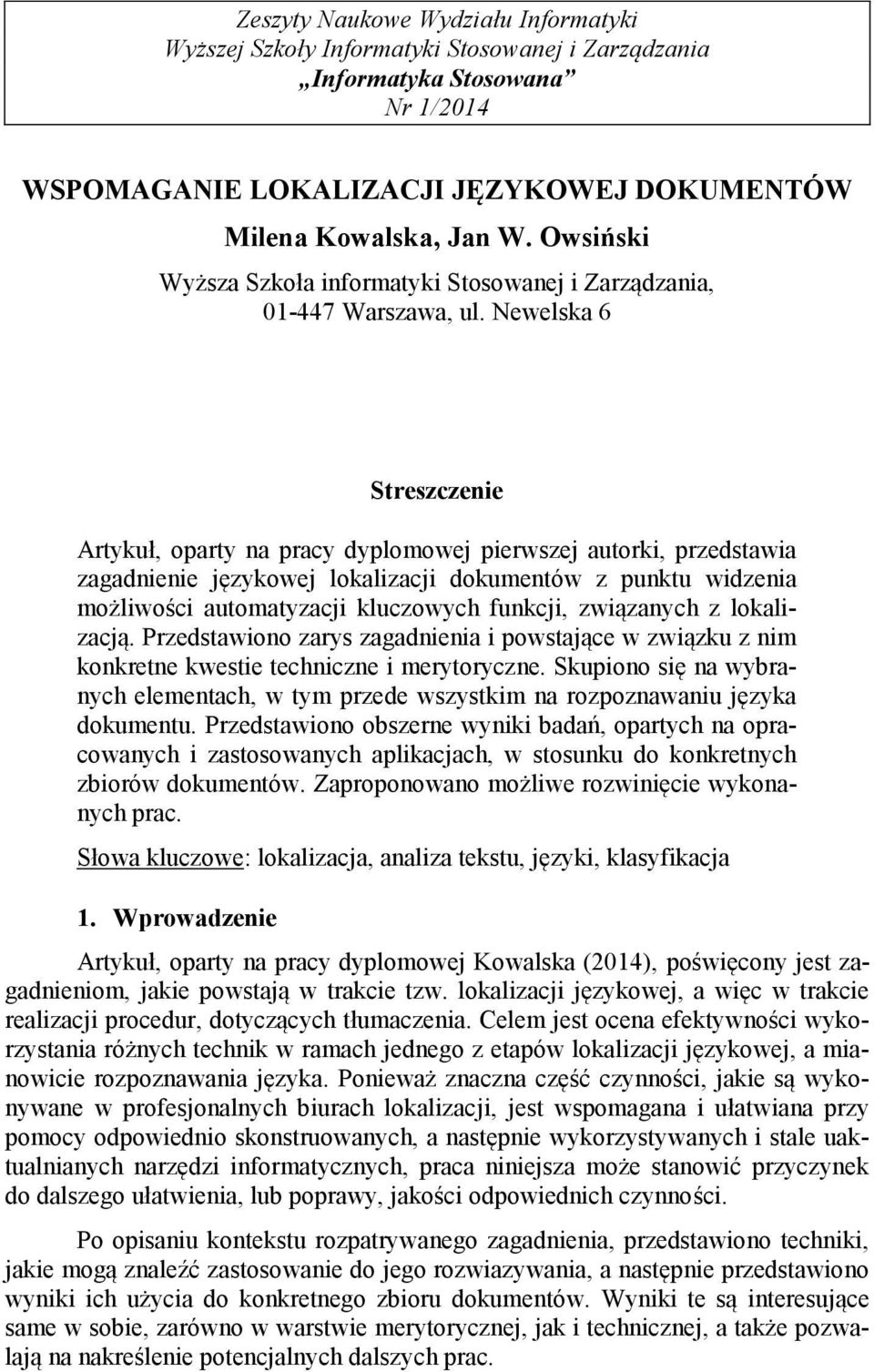 Newelska 6 Streszczenie Artykuł, oparty na pracy dyplomowej pierwszej autorki, przedstawia zagadnienie językowej lokalizacji dokumentów z punktu widzenia możliwości automatyzacji kluczowych funkcji,