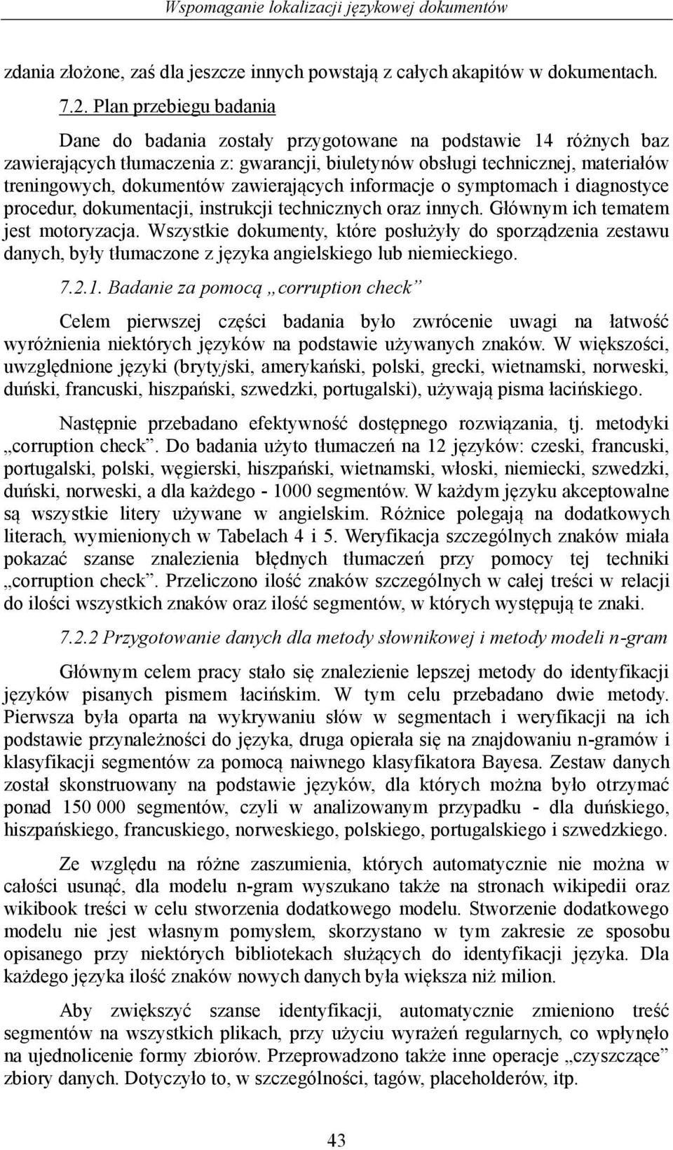 zawierających informacje o symptomach i diagnostyce procedur, dokumentacji, instrukcji technicznych oraz innych. Głównym ich tematem jest motoryzacja.