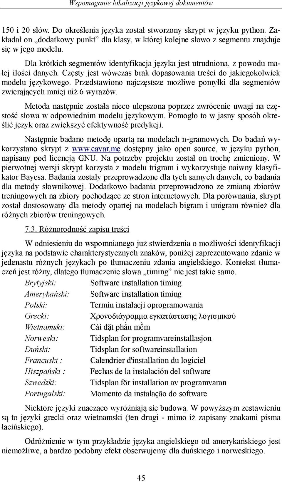 Częsty jest wówczas brak dopasowania treści do jakiegokolwiek modelu językowego. Przedstawiono najczęstsze możliwe pomyłki dla segmentów zwierających mniej niż 6 wyrazów.
