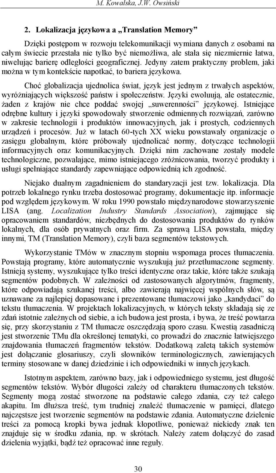 niwelując barierę odległości geograficznej. Jedyny zatem praktyczny problem, jaki można w tym kontekście napotkać, to bariera językowa.