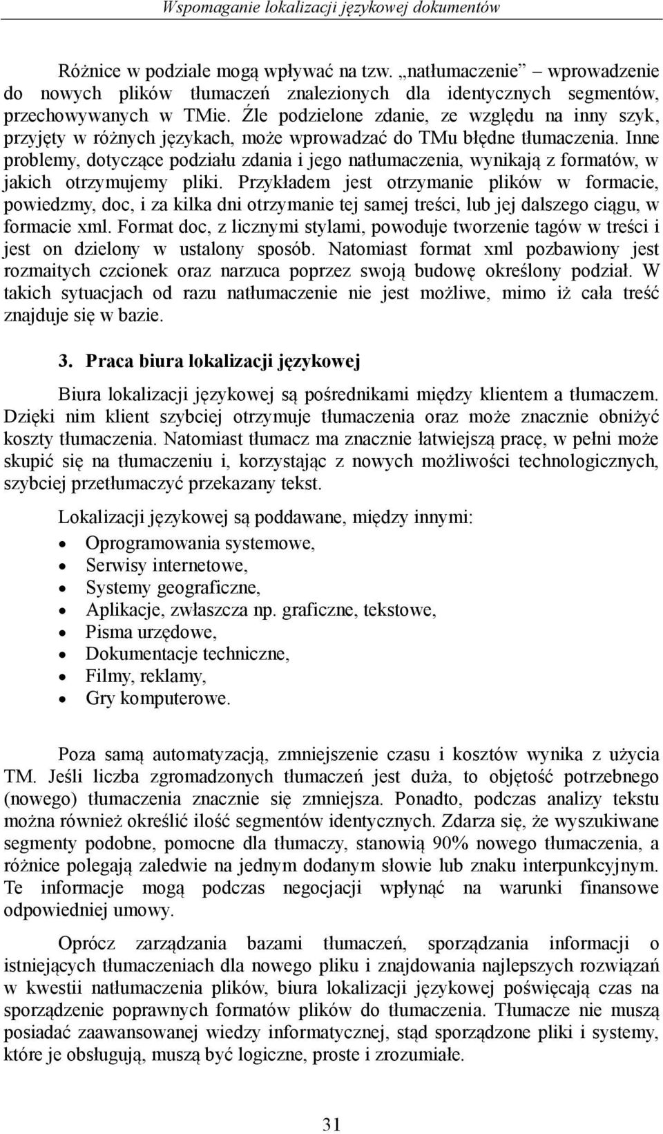 Źle podzielone zdanie, ze względu na inny szyk, przyjęty w różnych językach, może wprowadzać do TMu błędne tłumaczenia.